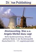 Atomausstieg. Was u.a. Angela Merkel dazu sagt