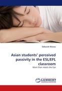 Asian students'' perceived passivity in the ESL/EFL classroom