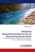 Designing Nanophotocatalysts by ILs for Decolorizing Waste Water
