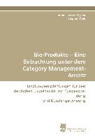 Bio-Produkte ¿ Eine Betrachtung unter dem Category Management-Ansatz
