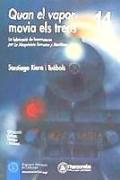 Quan el vapor movia els trens : la fabricació de locomotores per la maquinista terrestre y marítima