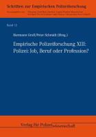Empirische Polizeiforschung XIII: Polizei: Job, Beruf oder Profession?