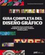 Guía completa del diseño gráfico : compendio visual y reseñado sobre el lenguaje, las aplicaciones y la historia del diseño gráfico