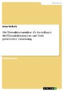 Die Transaktionsanalyse. Zu Grundlagen der Transaktionsanalyse und ihrer praktischen Umsetzung