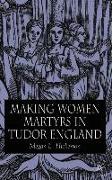 Making Women Martyrs in Tudor England