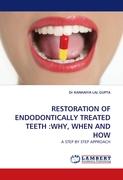 RESTORATION OF ENDODONTICALLY TREATED TEETH :WHY, WHEN AND HOW