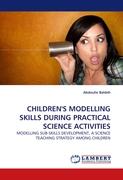 CHILDREN''S MODELLING SKILLS DURING PRACTICAL SCIENCE ACTIVITIES