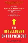 The Intelligent Entrepreneur: How Three Harvard Business School Graduates Learned the 10 Rules of Successful Entrepreneurship