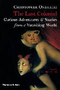 The Last Colonial: Curious Adventures and Stories from a Vanishing World
