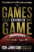 The Games That Changed the Game: The Evolution of the NFL in Seven Sundays