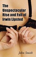 The Unspectacular Rise and Fall of Irwin Lipsted