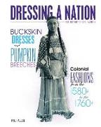 Buckskin Dresses and Pumpkin Breeches: Colonial Fashions from the 1580s to the 1760s