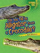 Can You Tell an Alligator from a Crocodile?