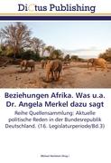 Beziehungen Afrika. Was u.a. Dr. Angela Merkel dazu sagt