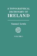 Topographical Dictionary of Ireland. in Two Volumes. Volume I