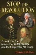 Stop the Revolution: America in the Summer of Independence and the Conference for Peace