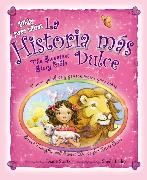 La Historia Más Dulce, Bilingüe: Tiernas Palabras Y Pensamientos Para Niñas / Sweet Thoughts and Sweet Words for Little Girls