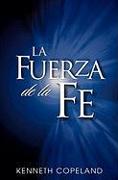 La Fuerza de La Fe: The Force of Faith (Spanish)