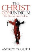 The Christ Conundrum: The Skeptic's Guide to Jesus
