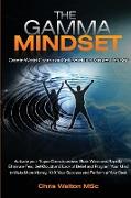 The Gamma Mindset - Create the Peak Brain State and Eliminate Subconscious Limiting Beliefs, Anxiety, Fear and Doubt in Less Than 90 Seconds! and Awak