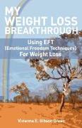 My Weight Loss Breakthrough: Using Eft (Emotional Freedom Techniques) for Weight Loss