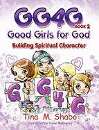 Gg4g: Good Girls for God-Building Spiritual Character