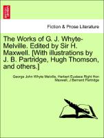 The Works of G. J. Whyte-Melville. Edited by Sir H. Maxwell. [With illustrations by J. B. Partridge, Hugh Thomson, and others.] vol. XVI