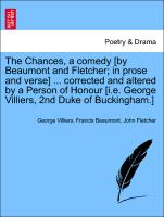 The Chances, a comedy [by Beaumont and Fletcher, in prose and verse] ... corrected and altered by a Person of Honour [i.e. George Villiers, 2nd Duke of Buckingham.]