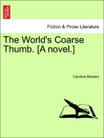 The World's Coarse Thumb. [A Novel.]