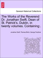The Works of the Reverend Dr. Jonathan Swift, Dean of St. Patrick's, Dublin, in twenty volumes. Containing:. Vol. XII