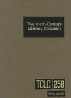 Twentieth-Century Literary Criticism, Volume 258: Commentary on Various Topics in Twentieth-Century Literature, Including Literary and Critical Moveme