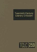 Twentieth-Century Literary Criticism, Volume 259: Criticism of the Works of Novelists, Poets, Playwrights, Short Story Writers, and Other Creative Wri