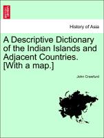 A Descriptive Dictionary of the Indian Islands and Adjacent Countries. [With a Map.]