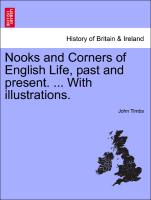 Nooks and Corners of English Life, Past and Present. ... with Illustrations