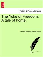 The Yoke of Freedom. a Tale of Home