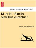 M. or N. "Similia similibus curantur.". Vol. I