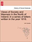 Views of Society and Manners in the North of Ireland, In a Series of Letters Written in the Year 1818