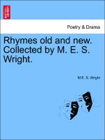 Rhymes Old and New. Collected by M. E. S. Wright