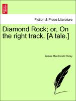 Diamond Rock, Or, on the Right Track. [A Tale.]