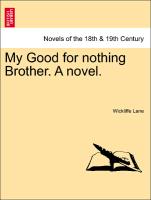 My Good for Nothing Brother. a Novel