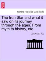 The Iron Star and What It Saw on Its Journey Through the Ages. from Myth to History, Etc