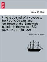 Private Journal of a Voyage to the Pacific Ocean, and Residence at the Sandwich Islands, in the Years 1822, 1823, 1824, and 1825