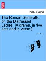 The Roman Generalls, Or, the Distressed Ladies. [A Drama, in Five Acts and in Verse.]