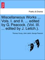 Miscellaneous Works ... Vols. I. and II. ... edited by G. Peacock. (Vol. III. ... edited by J. Leitch.). VOLUME I