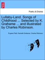 Lullaby-Land. Songs of Childhood ... Selected by K. Grahame ... and Illustrated by Charles Robinson