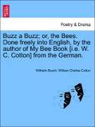 Buzz a Buzz, Or, the Bees. Done Freely Into English, by the Author of My Bee Book [I.E. W. C. Cotton] from the German