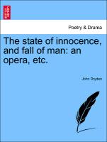 The State of Innocence, and Fall of Man: An Opera, Etc