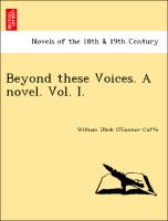 Beyond these Voices. A novel. Vol. I