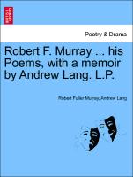 Robert F. Murray ... His Poems, with a Memoir by Andrew Lang. L.P