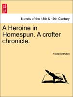 A Heroine in Homespun. A crofter chronicle. Vol. II